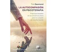 Autocompasión en psicoterapia, La. Prácticas basadas en la conciencia plena para (Biblioteca de Psicología)