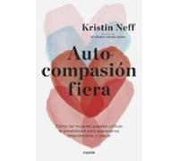 Autocompasión fiera: Cómo las mujeres pueden utilizar la amabilidad para expresarse, empoderarse y crecer (Divulgación)