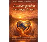 Autocompassion et écologie du soin: Stratégies cliniques pour thérapeutes et soignants face au trauma développemental et à l'insécurité relationnelle (Autocompassion et Santé Mentale)