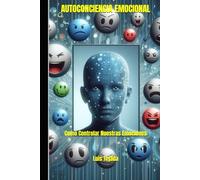 AUTOCONCIENCIA EMOCIONAL: Como Controlar Nuestras Emociones