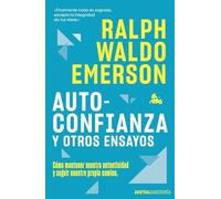 Autoconfianza y otros ensayos: Cómo mantener nuestra autenticidad y seguir nuestro propio camino (Austral Sabiduría)