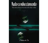 Autoconhecimento Na Escola E Na Escola Da Vida (ebook)