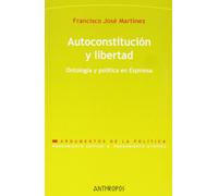 Autoconstitución Y Libertad: Ontologia y Politica En Espinosa (PENSAMIENTO CRÍTICO, PENSAMIENTO UTÓPICO)