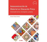 AUTOCONSTRUCCIÓN DE MATERIAL EN EDUCACIÓN FÍSICA: Conectando teoría, investigación y práctica: 7 (De la investigación a tu práctica)
