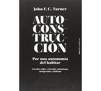 Autoconstrucción: Por una autonomía del habitar (Escritos sobre urbanismo, vivienda, autogestión y holismo) (Ensayo)