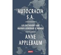 Autocracia S.A.: Los dictadores que quieren gobernar el mundo (Historia)