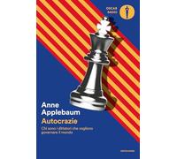 Autocrazie. Chi sono i dittatori che vogliono governare il mondo (Oscar saggi)