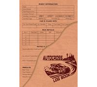 Autocross Log Book: Track Day & Autocross Record Keeper, Tracker for Event Information, Car & Class Info, Run Detailed, Notes and Observations, and Results.
