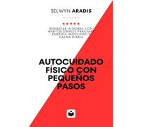 Autocuidado físico con pequeños pasos: Bienestar integral con hábitos simples para más energía, movilidad y calma diaria
