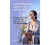 Autocuidado para mujeres con autismo PDA: Enfoque estratégico centrado en el bienestar mental además del físico