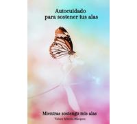 Autocuidado para sostener tus alas: Mientras sostengo mis alas