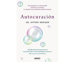 Autocuración: El poder de la conexión entre el cuerpo, la mente y el sistema inmunitario (Medicinas complementarias)
