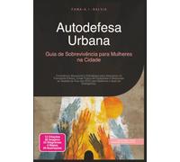 Autodefesa Urbana: Guia de Sobrevivência para Mulheres na Cidade (Segurança)