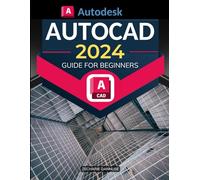 Autodesk Autocad 2024 Guide for Beginners: Mastering Digital Drafting: A Comprehensive Guide to AutoCAD 2024 | From Basic to Advanced Techniques