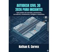 AUTODESK CIVIL 3D 2026 PARA INICIANTES: Guia prático de estradas, pavimentos, corredores, nivelamento, tubagens e desenhos.