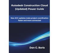 Autodesk Construction Cloud (Updated) Power Guide: New ACC updates make project coordination faster and more connected (The futere)