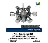 Autodesk Fusion 360: A Power Guide for Beginners and Intermediate Users (4th Edition)