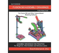AUTODESK FUSION 360 ASSEMBLY DRAWINGS: Assembly Practice Drawings For Fusion 360 and Other Feature-Based 3D Modeling Software