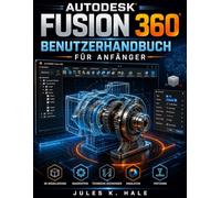 AUTODESK FUSION 360 BENUTZERHANDBUCH FÜR ANFÄNGER