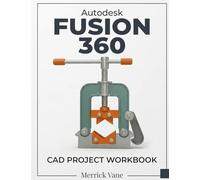 Autodesk Fusion 360 CAD Project Workbook