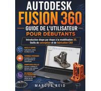 Autodesk Fusion 360 Guide de l'utilisateur pour débutants: Introduction étape par étape à la modélisation 3D, Outils de conception et de fabrication CAO