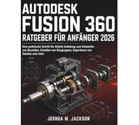 Autodesk Fusion 360 Ratgeber Für Anfänger 2026: Eine praktische Schritt-für-Schritt-Anleitung zum Entwerfen von Bauteilen, Erstellen von Baugruppen, Exportieren von Dateien und mehr
