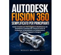 Autodesk Fusion 360 Semplificato per Principianti