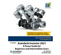 Autodesk Inventor 2021: A Power Guide for Beginners and Intermediate Users