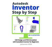 Autodesk Inventor | Step by Step: CAD Design and FEM Simulation with Autodesk Inventor for Beginners