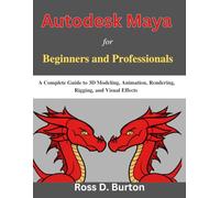 Autodesk Maya for Beginners and Professionals: A Complete Guide to 3D Modeling, Animation, Rendering, Rigging, and Visual Effects (Practical Tech Companion)