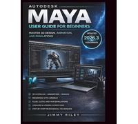 Autodesk Maya User Guide For Beginners: Master 3D Design, Animation, and Simulations (CADzenith Success Guides)