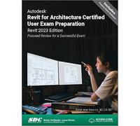 Autodesk Revit for Architecture Certified User Exam Preparation (Revit 2023 Edition): Focused Review for a Successful Exam