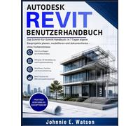 Autodesk Revit für Anfänger 2026-2027: Das Schritt-für-Schritt Handbuch: In 7 Tagen eigene Bauprojekte planen, modellieren und dokumentieren - ohne Vorkenntnisse
