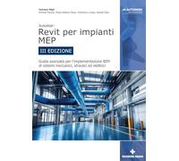Autodesk Revit per impianti MEP. Guida avanzata per l’implementazione BIM di sistemi meccanici, idraulici ed elettrici (Informatica)