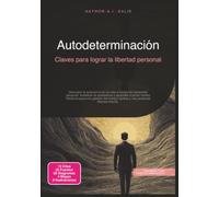 Autodeterminación: Claves para lograr la libertad personal (Desarrollo personal)