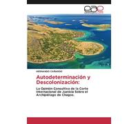 Autodeterminación y Descolonización:: La Opinión Consultiva de la Corte Internacional de Justicia Sobre el Archipiélago de Chagos.