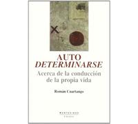 Autodeterminarse: Acerca de la conducción de la propia vida (Ensayo)