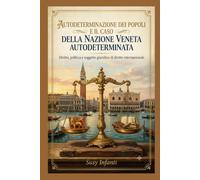 Autodeterminazione dei popoli e il caso Della Nazione Veneta autodeterminata. Diritto, politica e soggetto giuridico di diritto internazionale.