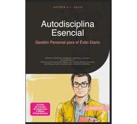 Autodisciplina Esencial: Gestión Personal para el Éxito Diario