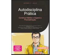 Autodisciplina Prática: Construa Hábitos e Supere a Procrastinação (Gestão pessoal)