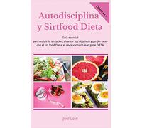 Autodisciplina y Sirtfood Dieta Guía esencial para resistir la tentación, alcanzar tus objetivos y perder peso con el sirt food Dieta, el revolucionario lean gene DIETA