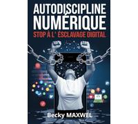 AUTODISCIPLINE NUMÉRIQUE : Stop À l’Esclavage Digital