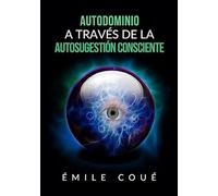 Autodominio a través de la Autosugestión consciente