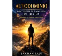 Autodominio Conviértete en el Ganador de Tu Vida: Mejora Personal, Mentalidad, Motivación, Paz Interior, Propósito de Vida, Autodescubrimiento