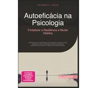 Autoeficácia na Psicologia: Fortalecer a Resiliência e Mudar Hábitos