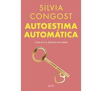 Autoestima automática: Cree en ti y alcanza tus metas (Colección Silvia Congost)