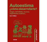 Autoestima.¿Cómo Desarrollarla: Juegos, actividades, recursos, experiencias creativas...: 45 (Primeros Años)