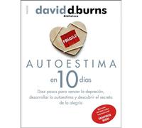 Autoestima en 10 días: Diez pasos para vencer la depresión, desarrollar la autoestima y descubrir el secreto de la alegría: 2 (Biblioteca David D. Burns)