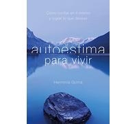 Autoestima Para Vivir: Como Confiar En Ti Mismo Y Lograr Lo Que Deseas