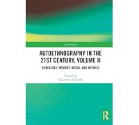 Autoethnography in the 21st Century, Volume II: Genealogy, Memory, Media, Witness: 2 (Life Writing)